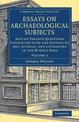 Essays on Archaeological Subjects: And on Various Questions Connected with the History of Art, Science, and Literature in the Mi