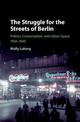 The Struggle for the Streets of Berlin: Politics, Consumption, and Urban Space, 1914-1945