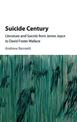 Suicide Century: Literature and Suicide from James Joyce to David Foster Wallace