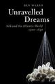 Unravelled Dreams: Silk and the Atlantic World, 1500-1840