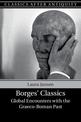 Borges' Classics: Global Encounters with the Graeco-Roman Past