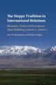 The Steppe Tradition in International Relations: Russians, Turks and European State Building 4000 BCE-2017 CE