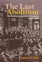 The Last Abolition: The Brazilian Antislavery Movement, 1868-1888