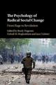 The Psychology of Radical Social Change: From Rage to Revolution