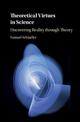 Theoretical Virtues in Science: Uncovering Reality through Theory