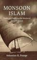 Monsoon Islam: Trade and Faith on the Medieval Malabar Coast