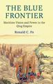 The Blue Frontier: Maritime Vision and Power in the Qing Empire