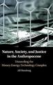 Nature, Society, and Justice in the Anthropocene: Unraveling the Money-Energy-Technology Complex