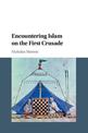 Encountering Islam on the First Crusade