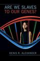 Are We Slaves to our Genes?