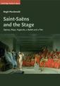 Saint-Saens and the Stage: Operas, Plays, Pageants, a Ballet and a Film