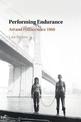 Performing Endurance: Art and Politics since 1960