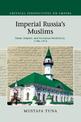 Imperial Russia's Muslims: Islam, Empire and European Modernity, 1788-1914