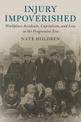 Injury Impoverished: Workplace Accidents, Capitalism, and Law in the Progressive Era