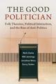 The Good Politician: Folk Theories, Political Interaction, and the Rise of Anti-Politics