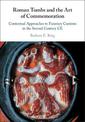 Roman Tombs and the Art of Commemoration: Contextual Approaches to Funerary Customs in the Second Century CE