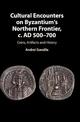 Cultural Encounters on Byzantium's Northern Frontier, c. AD 500-700: Coins, Artifacts and History