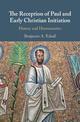 The Reception of Paul and Early Christian Initiation: History and Hermeneutics