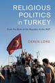 Religious Politics in Turkey: From the Birth of the Republic to the AKP