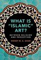 What is 'Islamic' Art?: Between Religion and Perception