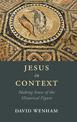 Jesus in Context: Making Sense of the Historical Figure