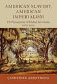 American Slavery, American Imperialism: US Perceptions of Global Servitude, 1870-1914