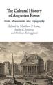 The Cultural History of Augustan Rome: Texts, Monuments, and Topography