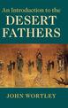 An Introduction to the Desert Fathers