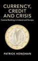 Currency, Credit and Crisis: Central Banking in Ireland and Europe