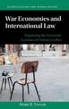 War Economies and International Law: Regulating the Economic Activities of Violent Conflict