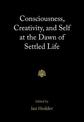 Consciousness, Creativity, and Self at the Dawn of Settled Life