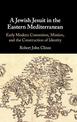 A Jewish Jesuit in the Eastern Mediterranean: Early Modern Conversion, Mission, and the Construction of Identity