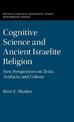 Cognitive Science and Ancient Israelite Religion: New Perspectives on Texts, Artifacts, and Culture