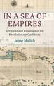 In a Sea of Empires: Networks and Crossings in the Revolutionary Caribbean