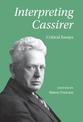 Interpreting Cassirer: Critical Essays