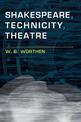 Shakespeare, Technicity, Theatre