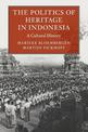 The Politics of Heritage in Indonesia: A Cultural History