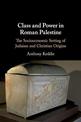 Class and Power in Roman Palestine: The Socioeconomic Setting of Judaism and Christian Origins