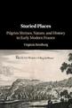 Storied Places: Pilgrim Shrines, Nature, and History in Early Modern France