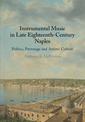 Instrumental Music in Late Eighteenth-Century Naples: Politics, Patronage and Artistic Culture