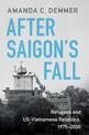 After Saigon's Fall: Refugees and US-Vietnamese Relations, 1975-2000