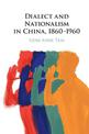 Dialect and Nationalism in China, 1860-1960