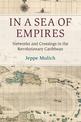 In a Sea of Empires: Networks and Crossings in the Revolutionary Caribbean