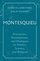 Montesquieu: Discourses, Dissertations, and Dialogues on Politics, Science, and Religion