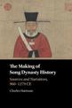 The Making of Song Dynasty History: Sources and Narratives, 960-1279 CE