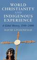 World Christianity and Indigenous Experience: A Global History, 1500-2000