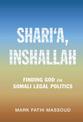 Shari'a, Inshallah: Finding God in Somali Legal Politics