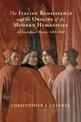 The Italian Renaissance and the Origins of the Modern Humanities: An Intellectual History, 1400-1800