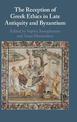 The Reception of Greek Ethics in Late Antiquity and Byzantium