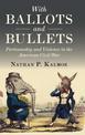 With Ballots and Bullets: Partisanship and Violence in the American Civil War